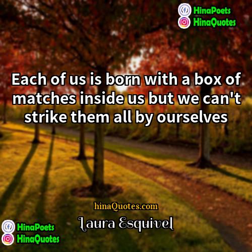 Laura Esquivel Quotes | Each of us is born with a